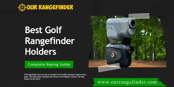 Best Golf Rangefinder Holders for Convenient and Secure Use on the Course