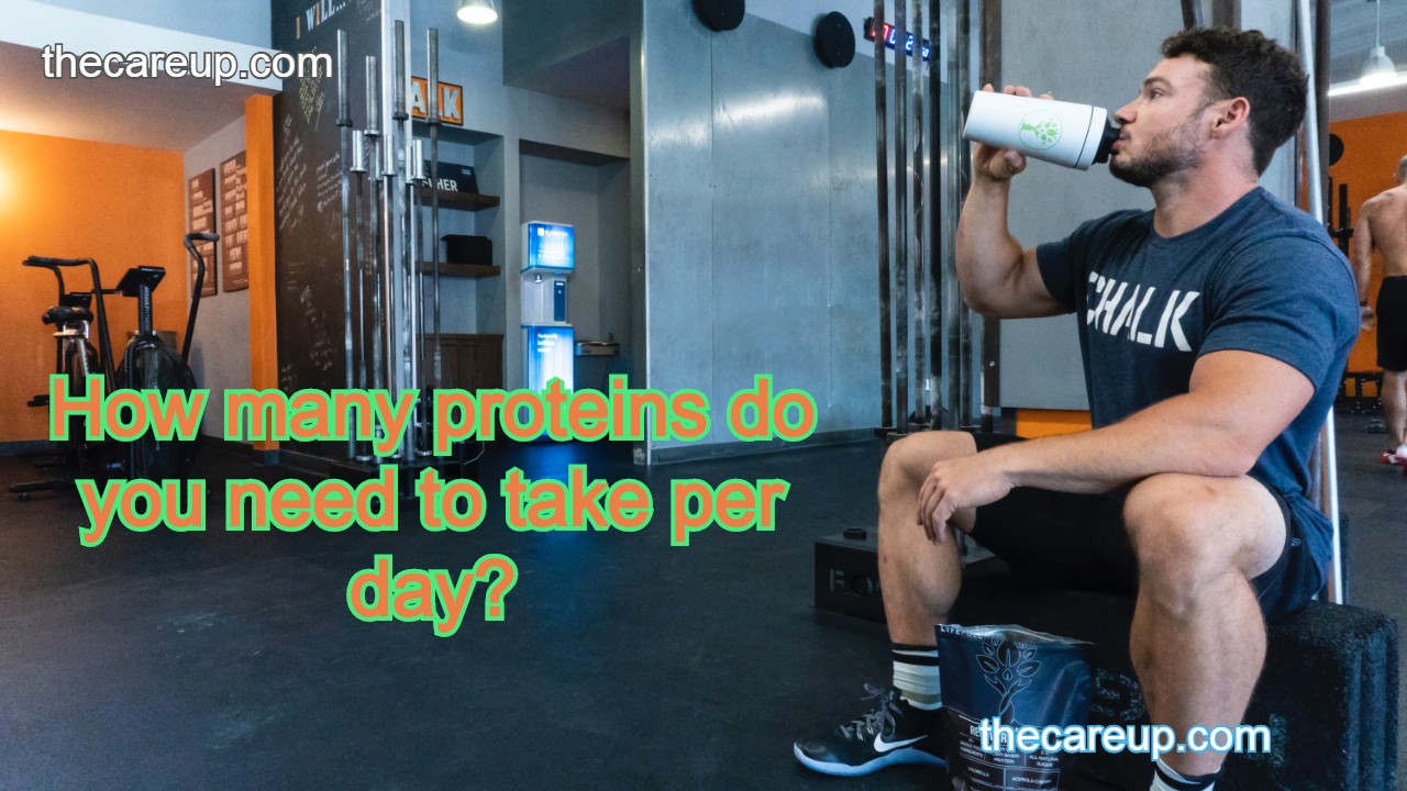 How many proteins do you need to take per day?
