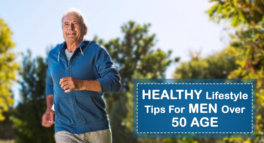 Healthy Lifestyle Tips For Men Over 50 Age-