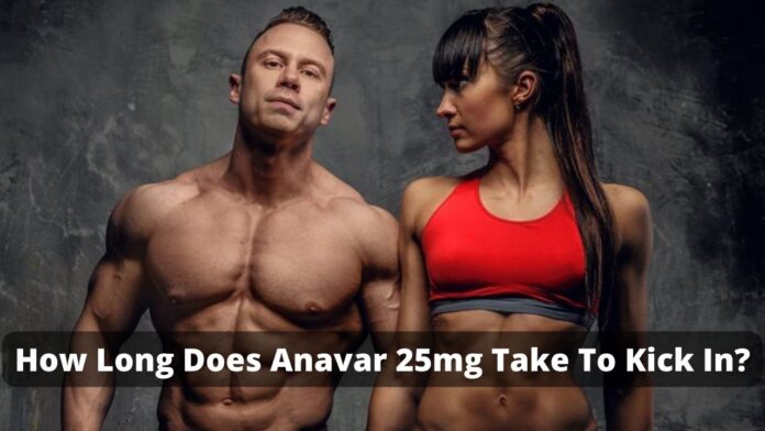 How long does Anavar 25mg take to kick in?